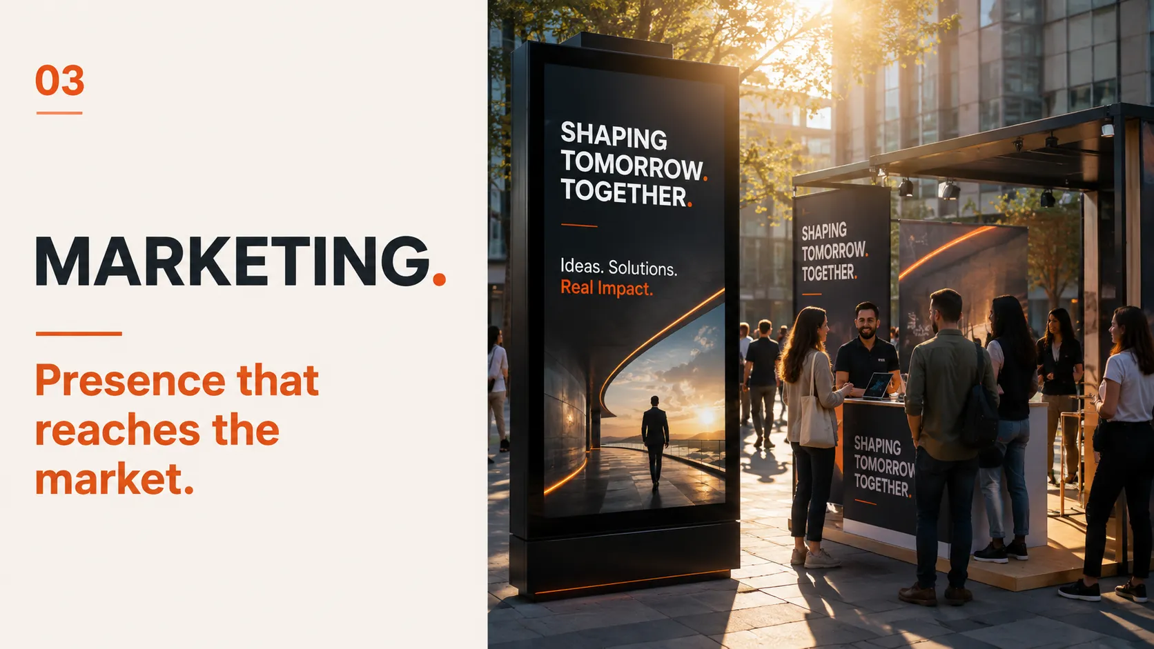 03 Marketing. Presence that reaches the market. — a brand activation in a public square, campaign displays live in front of an audience.